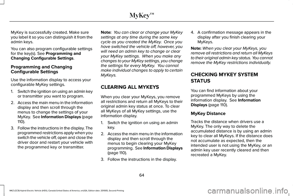 LINCOLN MKZ HYBRID 2020  Owners Manual MyKey is successfully created. Make sure
you label it so you can distinguish it from the
admin keys.
You can also program configurable settings
for the key(s). See Programming and
Changing Configurabl