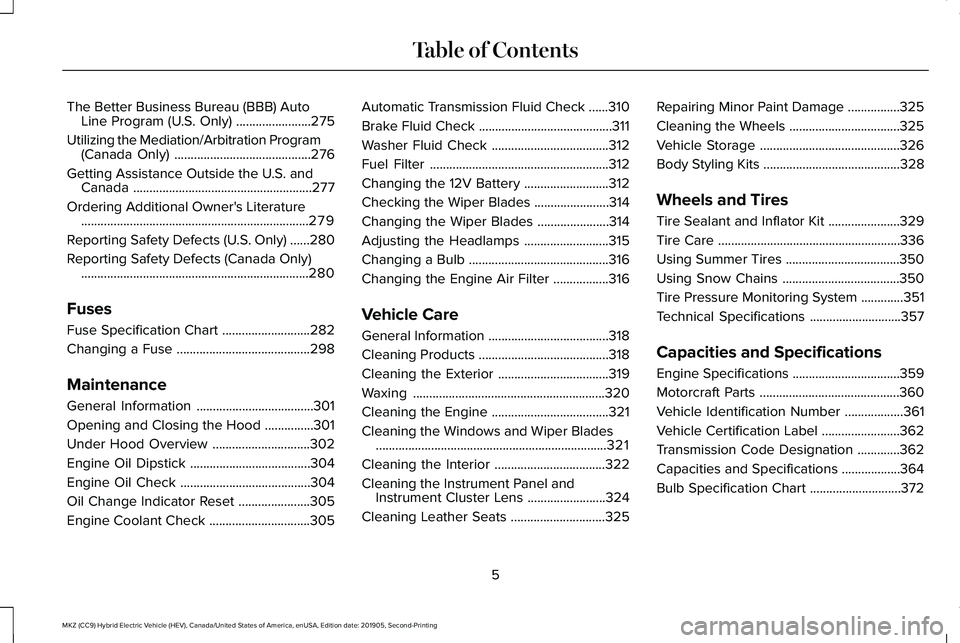 LINCOLN MKZ HYBRID 2020 Owners Manual The Better Business Bureau (BBB) Auto
Line Program (U.S. Only) .......................275
Utilizing the Mediation/Arbitration Program (Canada Only) ..........................................
276
Getti LINCOLN MKZ HYBRID 2020 Owners Manual The Better Business Bureau (BBB) Auto
Line Program (U.S. Only) .......................275
Utilizing the Mediation/Arbitration Program (Canada Only) ..........................................
276
Getti