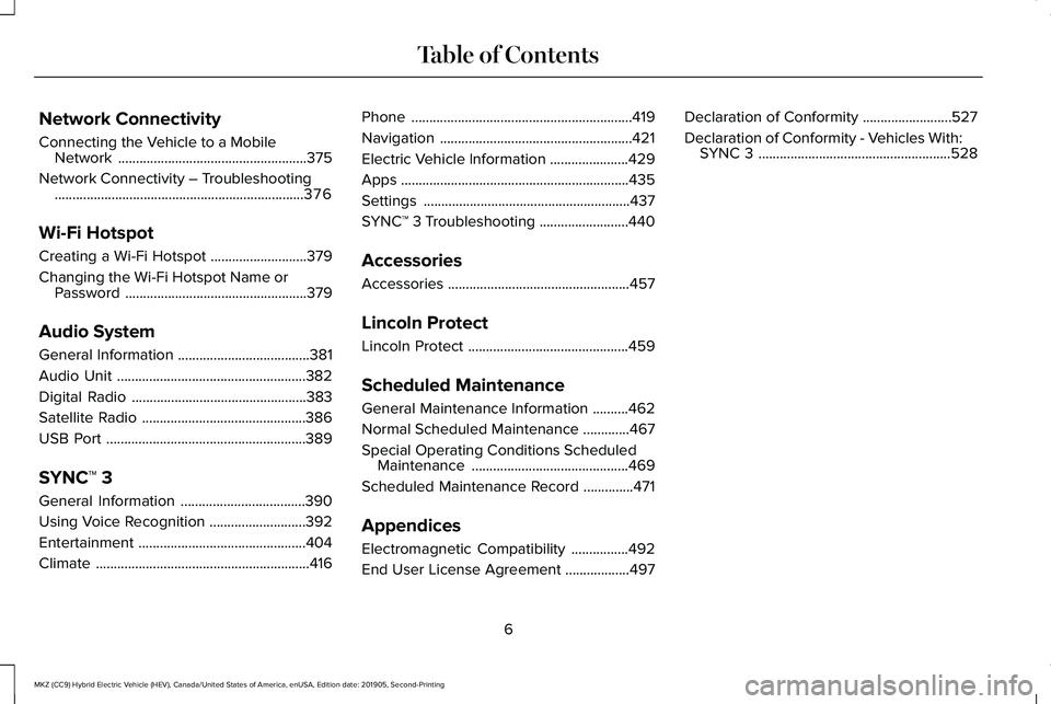 LINCOLN MKZ HYBRID 2020  Owners Manual Network Connectivity
Connecting the Vehicle to a Mobile
Network .....................................................375
Network Connectivity – Troubleshooting ......................................