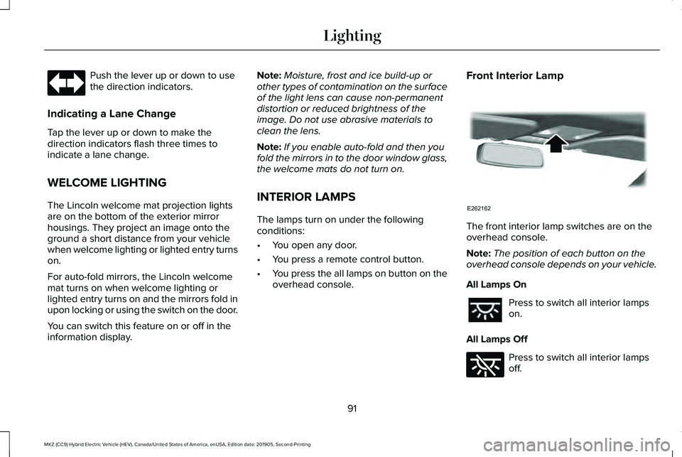 LINCOLN MKZ HYBRID 2020  Owners Manual Push the lever up or down to use
the direction indicators.
Indicating a Lane Change
Tap the lever up or down to make the
direction indicators flash three times to
indicate a lane change.
WELCOME LIGHT