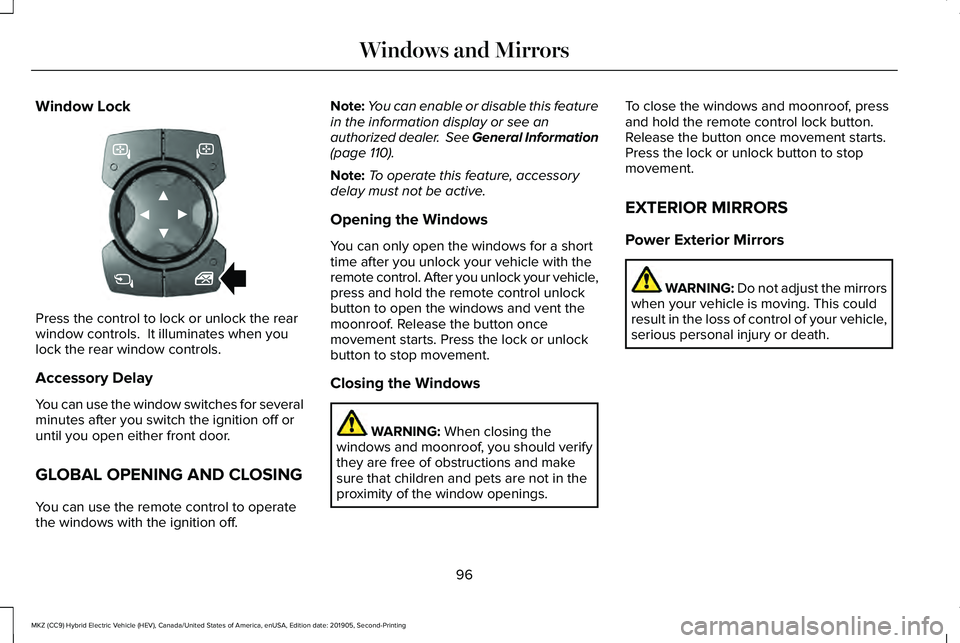 LINCOLN MKZ HYBRID 2020 Owners Manual Window Lock
Press the control to lock or unlock the rear
window controls. It illuminates when you
lock the rear window controls.
Accessory Delay
You can use the window switches for several
minutes af LINCOLN MKZ HYBRID 2020 Owners Manual Window Lock
Press the control to lock or unlock the rear
window controls. It illuminates when you
lock the rear window controls.
Accessory Delay
You can use the window switches for several
minutes af