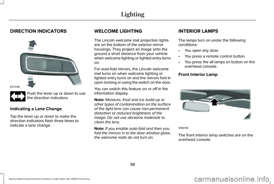 LINCOLN NAUTILUS 2020 Owners Manual DIRECTION INDICATORS
Push the lever up or down to use
the direction indicators.
Indicating a Lane Change
Tap the lever up or down to make the
direction indicators flash three times to
indicate a lane LINCOLN NAUTILUS 2020 Owners Manual DIRECTION INDICATORS
Push the lever up or down to use
the direction indicators.
Indicating a Lane Change
Tap the lever up or down to make the
direction indicators flash three times to
indicate a lane