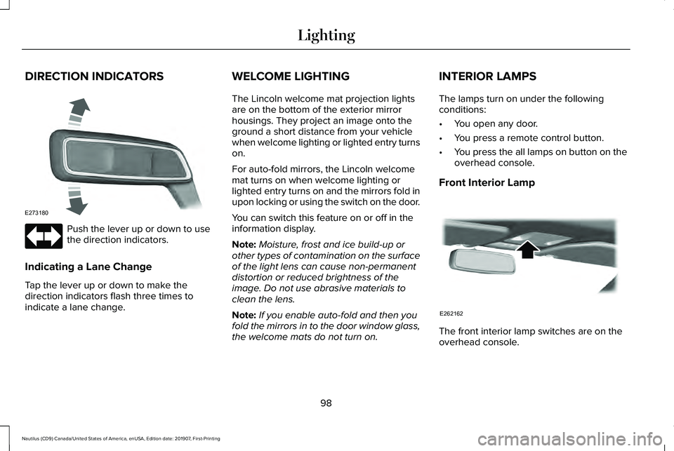 LINCOLN NAUTILUS 2020  Owners Manual DIRECTION INDICATORS
Push the lever up or down to use
the direction indicators.
Indicating a Lane Change
Tap the lever up or down to make the
direction indicators flash three times to
indicate a lane 