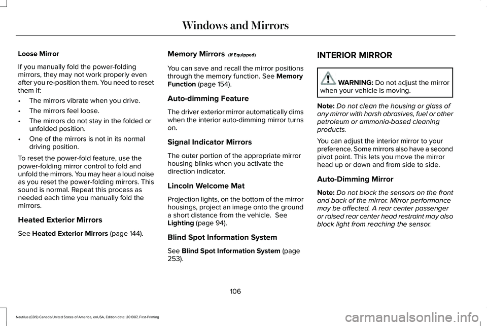 LINCOLN NAUTILUS 2020  Owners Manual Loose Mirror
If you manually fold the power-folding
mirrors, they may not work properly even
after you re-position them. You need to reset
them if:
•
The mirrors vibrate when you drive.
• The mirr