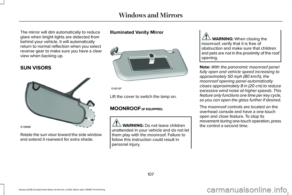 LINCOLN NAUTILUS 2020  Owners Manual The mirror will dim automatically to reduce
glare when bright lights are detected from
behind your vehicle. It will automatically
return to normal reflection when you select
reverse gear to make sure 