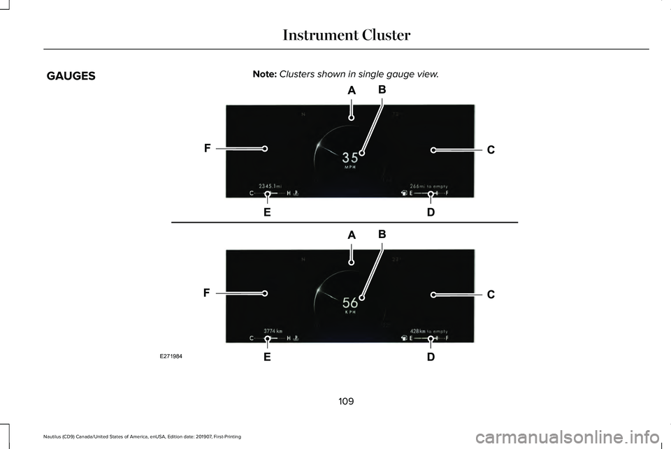 LINCOLN NAUTILUS 2020 Owners Manual GAUGES
Note:
Clusters shown in single gauge view. 109
Nautilus (CD9) Canada/United States of America, enUSA, Edition date: 201907, First-Printing Instrument ClusterE271984 LINCOLN NAUTILUS 2020 Owners Manual GAUGES
Note:
Clusters shown in single gauge view. 109
Nautilus (CD9) Canada/United States of America, enUSA, Edition date: 201907, First-Printing Instrument ClusterE271984