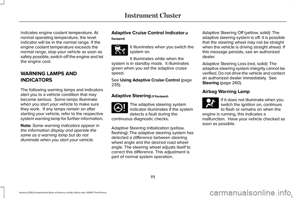 LINCOLN NAUTILUS 2020 Owners Manual Indicates engine coolant temperature. At
normal operating temperature, the level
indicator will be in the normal range. If the
engine coolant temperature exceeds the
normal range, stop your vehicle as LINCOLN NAUTILUS 2020 Owners Manual Indicates engine coolant temperature. At
normal operating temperature, the level
indicator will be in the normal range. If the
engine coolant temperature exceeds the
normal range, stop your vehicle as