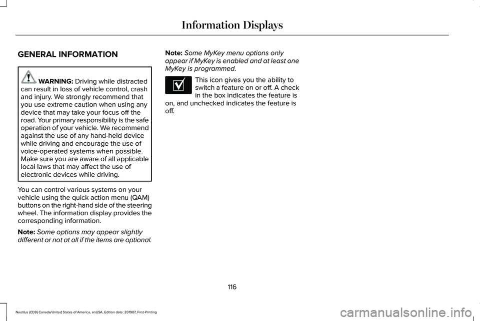 LINCOLN NAUTILUS 2020 Owners Manual GENERAL INFORMATION
WARNING: Driving while distracted
can result in loss of vehicle control, crash
and injury. We strongly recommend that
you use extreme caution when using any
device that may take yo LINCOLN NAUTILUS 2020 Owners Manual GENERAL INFORMATION
WARNING: Driving while distracted
can result in loss of vehicle control, crash
and injury. We strongly recommend that
you use extreme caution when using any
device that may take yo