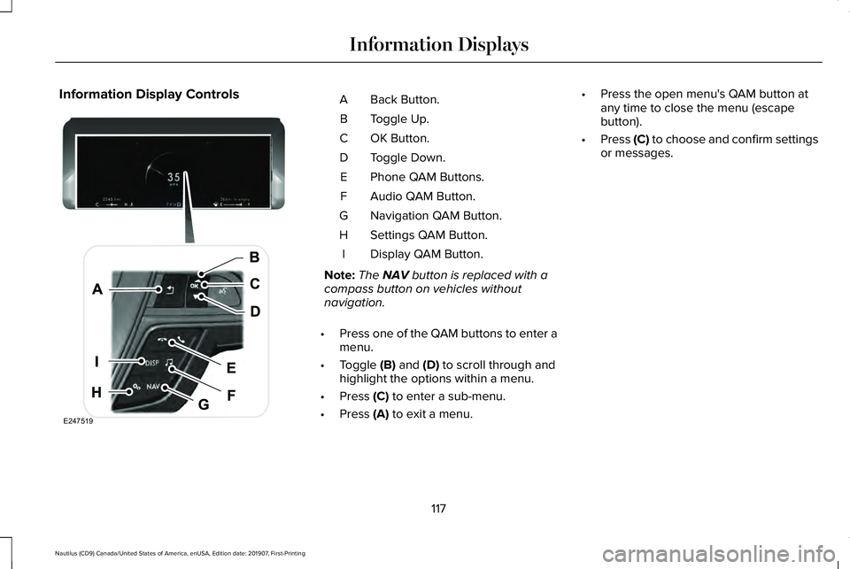 LINCOLN NAUTILUS 2020 Owners Manual Information Display Controls
Back Button.
A
Toggle Up.
B
OK Button.
C
Toggle Down.
D
Phone QAM Buttons.
E
Audio QAM Button.
F
Navigation QAM Button.
G
Settings QAM Button.
H
Display QAM Button.
I
Note LINCOLN NAUTILUS 2020 Owners Manual Information Display Controls
Back Button.
A
Toggle Up.
B
OK Button.
C
Toggle Down.
D
Phone QAM Buttons.
E
Audio QAM Button.
F
Navigation QAM Button.
G
Settings QAM Button.
H
Display QAM Button.
I
Note