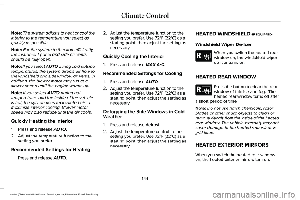 LINCOLN NAUTILUS 2020 Owners Manual Note:
The system adjusts to heat or cool the
interior to the temperature you select as
quickly as possible.
Note: For the system to function efficiently,
the instrument panel and side air vents
should LINCOLN NAUTILUS 2020 Owners Manual Note:
The system adjusts to heat or cool the
interior to the temperature you select as
quickly as possible.
Note: For the system to function efficiently,
the instrument panel and side air vents
should
