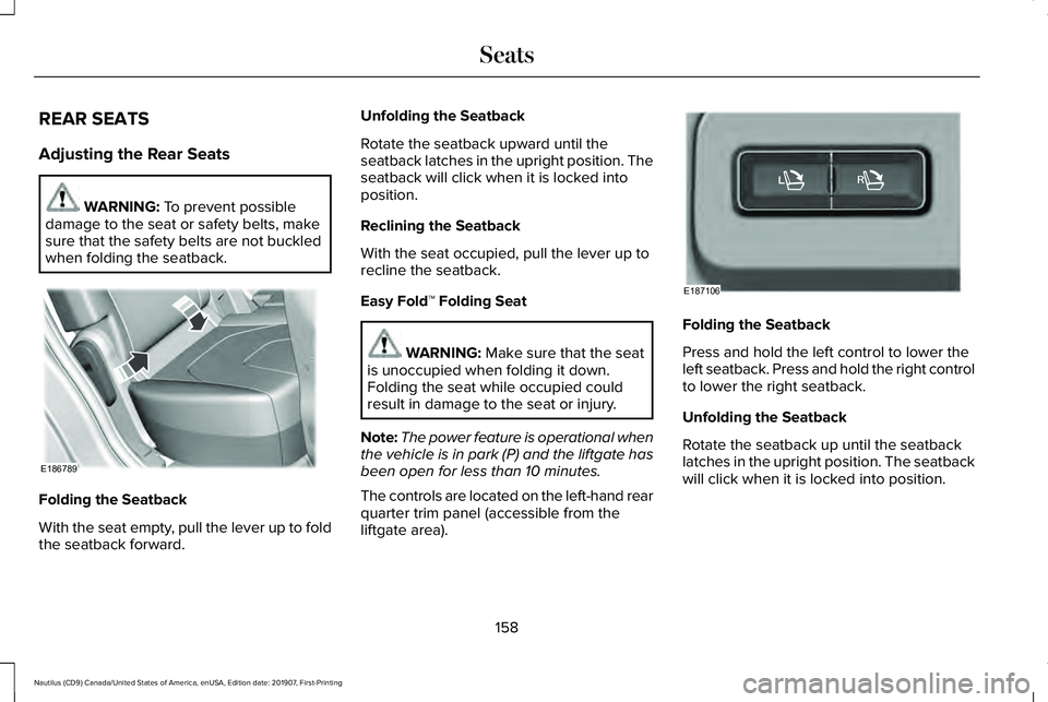 LINCOLN NAUTILUS 2020  Owners Manual REAR SEATS
Adjusting the Rear Seats
WARNING: To prevent possible
damage to the seat or safety belts, make
sure that the safety belts are not buckled
when folding the seatback. Folding the Seatback
Wit