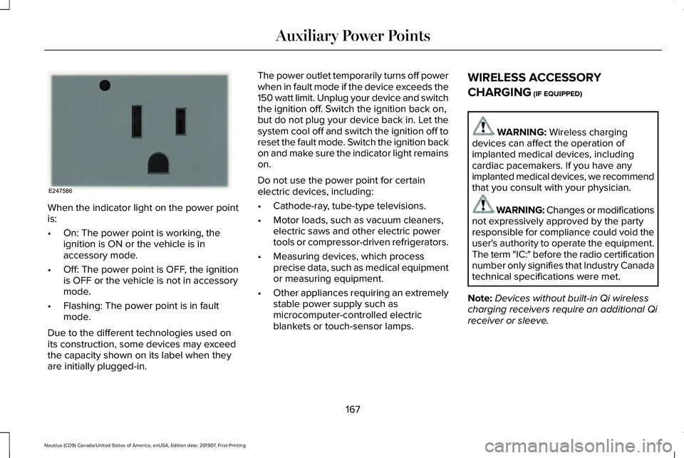 LINCOLN NAUTILUS 2020 Owners Manual When the indicator light on the power point
is:
•
On: The power point is working, the
ignition is ON or the vehicle is in
accessory mode.
• Off: The power point is OFF, the ignition
is OFF or the LINCOLN NAUTILUS 2020 Owners Manual When the indicator light on the power point
is:
•
On: The power point is working, the
ignition is ON or the vehicle is in
accessory mode.
• Off: The power point is OFF, the ignition
is OFF or the