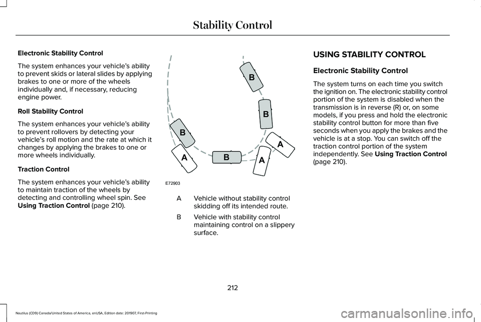 LINCOLN NAUTILUS 2020 Owners Manual Electronic Stability Control
The system enhances your vehicle
’s ability
to prevent skids or lateral slides by applying
brakes to one or more of the wheels
individually and, if necessary, reducing
e LINCOLN NAUTILUS 2020 Owners Manual Electronic Stability Control
The system enhances your vehicle
’s ability
to prevent skids or lateral slides by applying
brakes to one or more of the wheels
individually and, if necessary, reducing
e