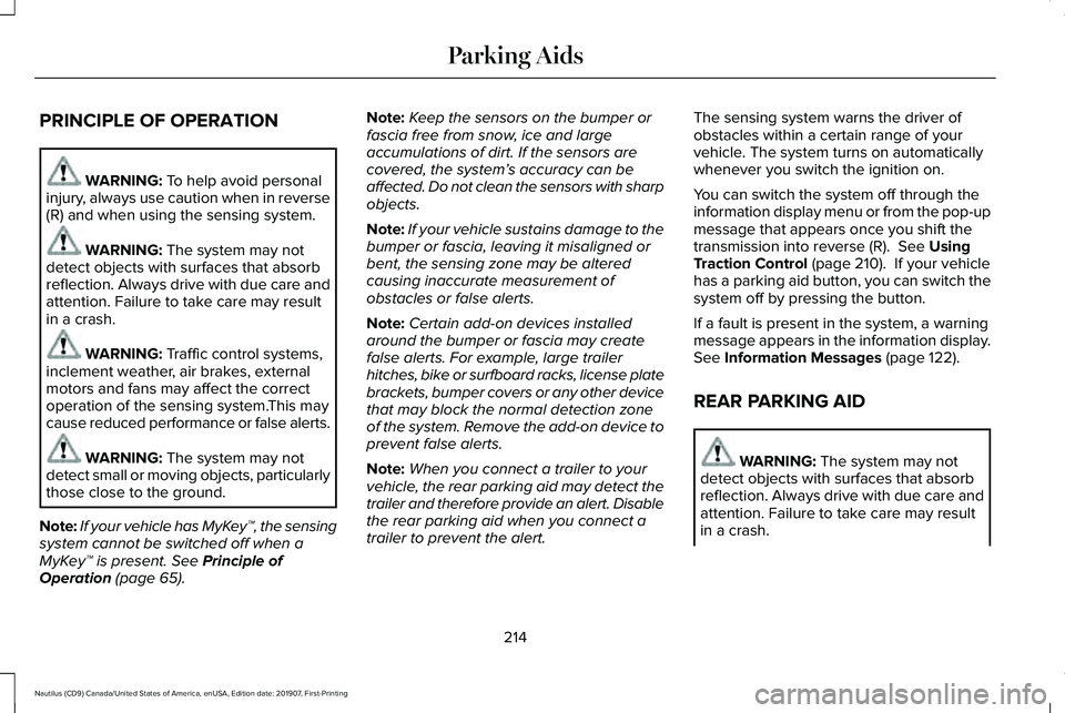 LINCOLN NAUTILUS 2020 Owners Manual PRINCIPLE OF OPERATION
WARNING: To help avoid personal
injury, always use caution when in reverse
(R) and when using the sensing system. WARNING:
The system may not
detect objects with surfaces that LINCOLN NAUTILUS 2020 Owners Manual PRINCIPLE OF OPERATION
WARNING: To help avoid personal
injury, always use caution when in reverse
(R) and when using the sensing system. WARNING:
The system may not
detect objects with surfaces that