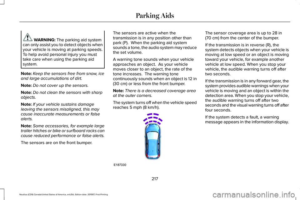LINCOLN NAUTILUS 2020 Owners Manual WARNING: The parking aid system
can only assist you to detect objects when
your vehicle is moving at parking speeds.
To help avoid personal injury you must
take care when using the parking aid
system. LINCOLN NAUTILUS 2020 Owners Manual WARNING: The parking aid system
can only assist you to detect objects when
your vehicle is moving at parking speeds.
To help avoid personal injury you must
take care when using the parking aid
system.
