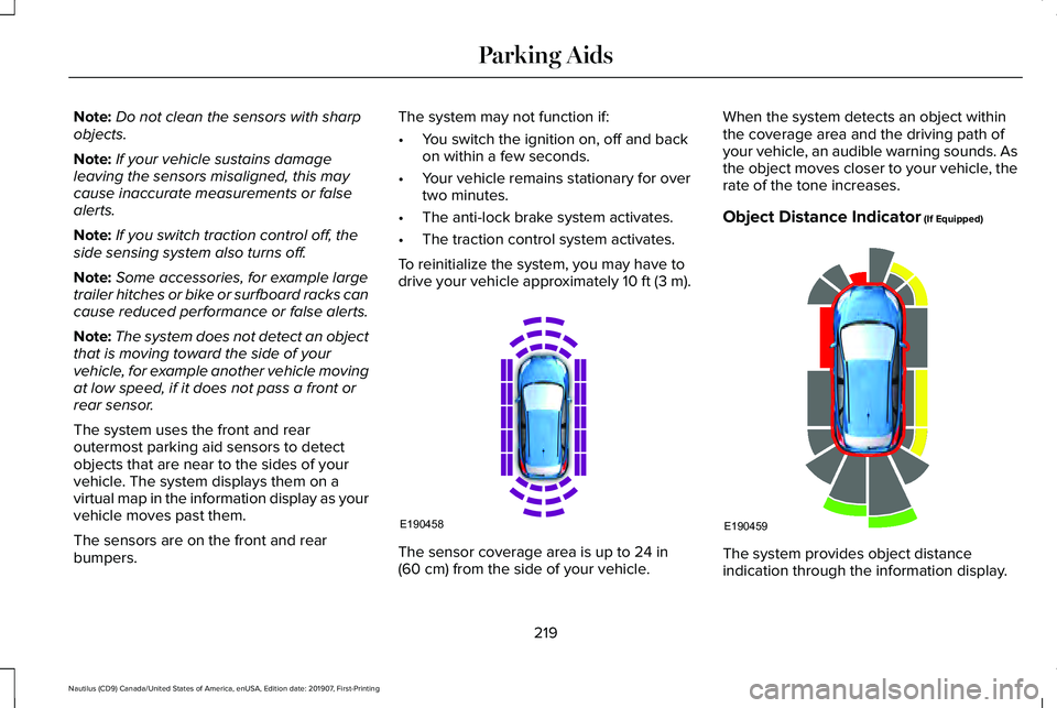LINCOLN NAUTILUS 2020 Owners Manual Note:
Do not clean the sensors with sharp
objects.
Note: If your vehicle sustains damage
leaving the sensors misaligned, this may
cause inaccurate measurements or false
alerts.
Note: If you switch tra LINCOLN NAUTILUS 2020 Owners Manual Note:
Do not clean the sensors with sharp
objects.
Note: If your vehicle sustains damage
leaving the sensors misaligned, this may
cause inaccurate measurements or false
alerts.
Note: If you switch tra