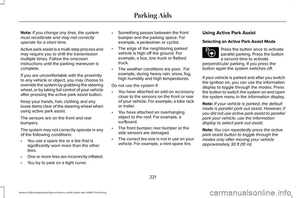 LINCOLN NAUTILUS 2020 Owners Manual Note:
If you change any tires, the system
must recalibrate and may not correctly
operate for a short time.
Active park assist is a multi-step process and
may require you to shift the transmission
mult LINCOLN NAUTILUS 2020 Owners Manual Note:
If you change any tires, the system
must recalibrate and may not correctly
operate for a short time.
Active park assist is a multi-step process and
may require you to shift the transmission
mult
