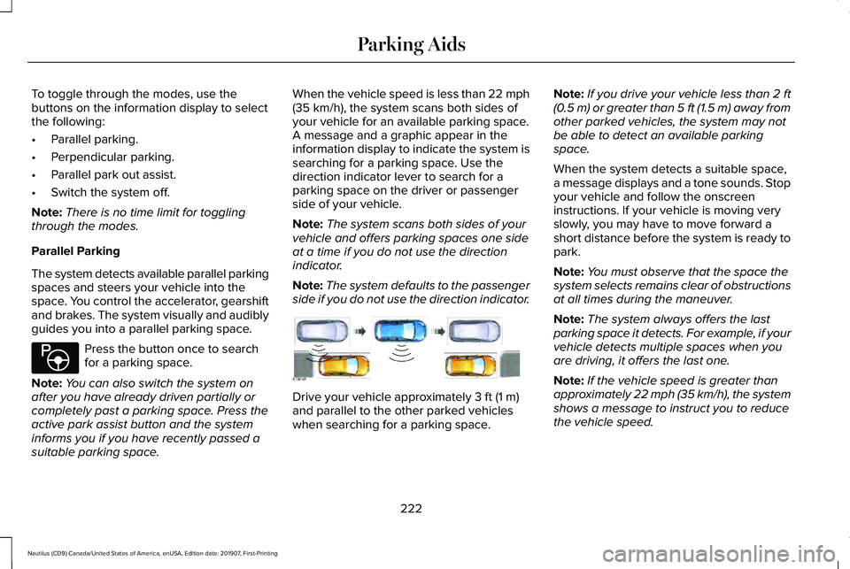 LINCOLN NAUTILUS 2020 Owners Manual To toggle through the modes, use the
buttons on the information display to select
the following:
•
Parallel parking.
• Perpendicular parking.
• Parallel park out assist.
• Switch the system of LINCOLN NAUTILUS 2020 Owners Manual To toggle through the modes, use the
buttons on the information display to select
the following:
•
Parallel parking.
• Perpendicular parking.
• Parallel park out assist.
• Switch the system of