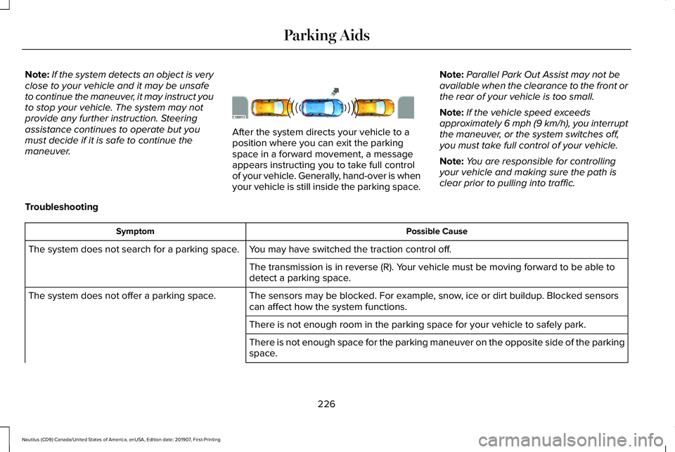 LINCOLN NAUTILUS 2020 Owners Manual Note:
If the system detects an object is very
close to your vehicle and it may be unsafe
to continue the maneuver, it may instruct you
to stop your vehicle. The system may not
provide any further inst LINCOLN NAUTILUS 2020 Owners Manual Note:
If the system detects an object is very
close to your vehicle and it may be unsafe
to continue the maneuver, it may instruct you
to stop your vehicle. The system may not
provide any further inst