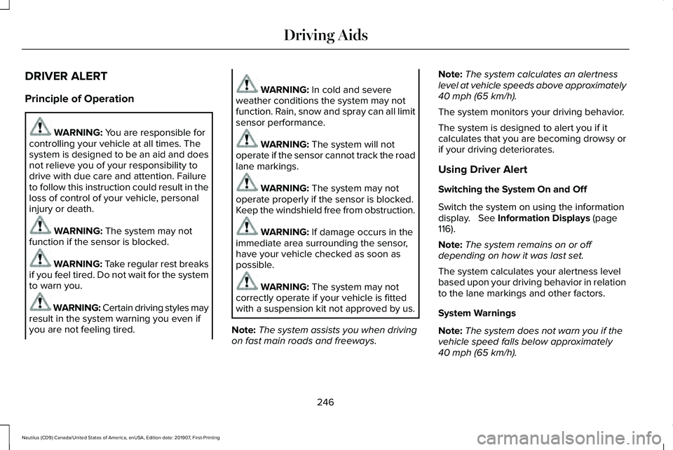 LINCOLN NAUTILUS 2020  Owners Manual DRIVER ALERT
Principle of Operation
WARNING: You are responsible for
controlling your vehicle at all times. The
system is designed to be an aid and does
not relieve you of your responsibility to
drive