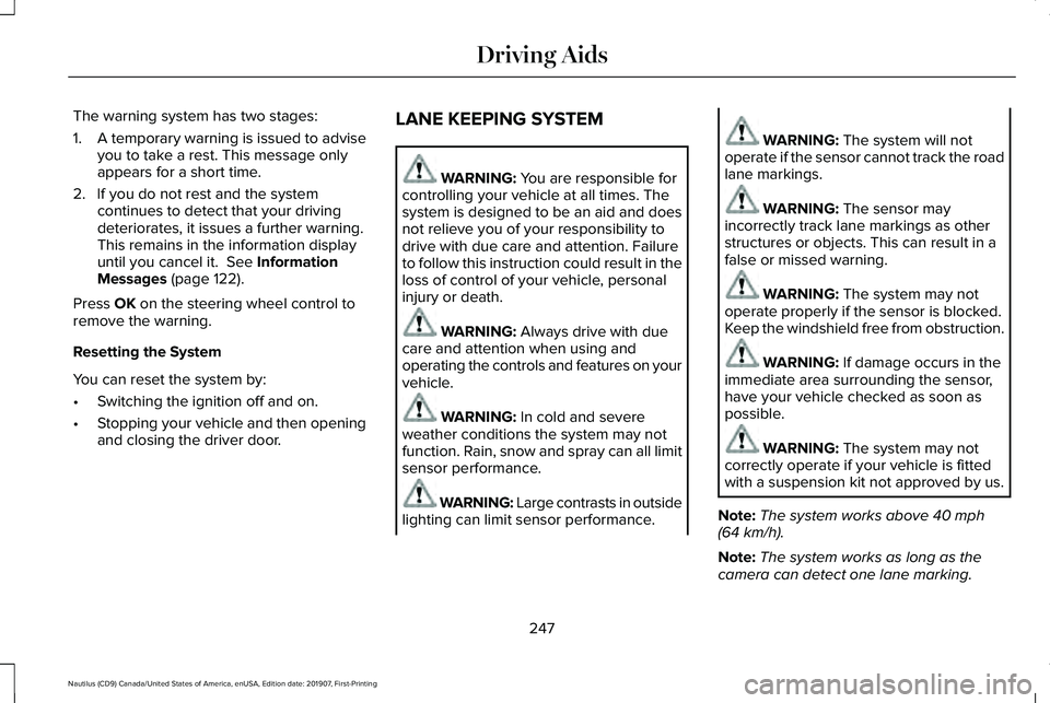LINCOLN NAUTILUS 2020 Owners Manual The warning system has two stages:
1.
A temporary warning is issued to advise
you to take a rest. This message only
appears for a short time.
2. If you do not rest and the system continues to detect t LINCOLN NAUTILUS 2020 Owners Manual The warning system has two stages:
1.
A temporary warning is issued to advise
you to take a rest. This message only
appears for a short time.
2. If you do not rest and the system continues to detect t