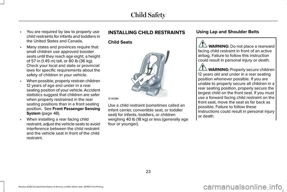 LINCOLN NAUTILUS 2020 Owners Manual •
You are required by law to properly use
child restraints for infants and toddlers in
the United States and Canada.
• Many states and provinces require that
small children use approved booster
se LINCOLN NAUTILUS 2020 Owners Manual •
You are required by law to properly use
child restraints for infants and toddlers in
the United States and Canada.
• Many states and provinces require that
small children use approved booster
se