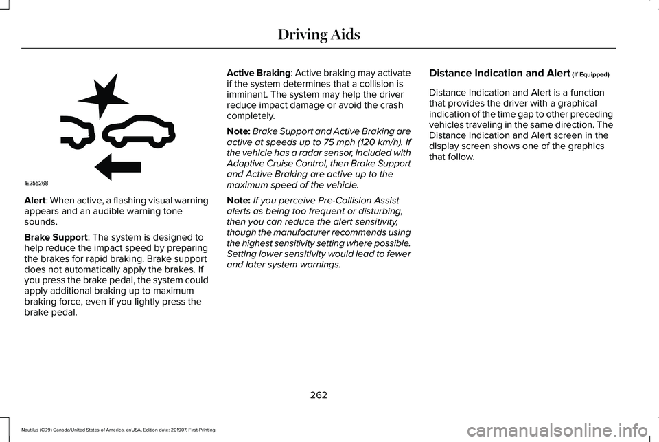 LINCOLN NAUTILUS 2020 Owners Manual Alert: When active, a flashing visual warning
appears and an audible warning tone
sounds.
Brake Support
: The system is designed to
help reduce the impact speed by preparing
the brakes for rapid braki LINCOLN NAUTILUS 2020 Owners Manual Alert: When active, a flashing visual warning
appears and an audible warning tone
sounds.
Brake Support
: The system is designed to
help reduce the impact speed by preparing
the brakes for rapid braki