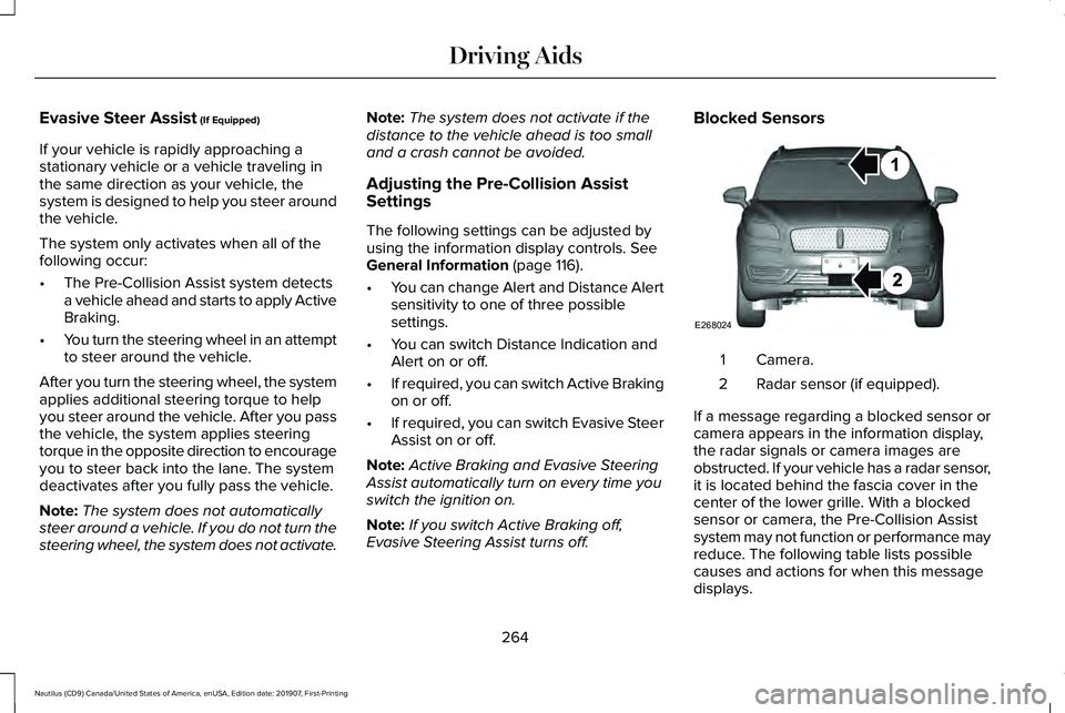 LINCOLN NAUTILUS 2020  Owners Manual Evasive Steer Assist (If Equipped)
If your vehicle is rapidly approaching a
stationary vehicle or a vehicle traveling in
the same direction as your vehicle, the
system is designed to help you steer ar