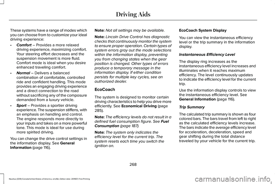 LINCOLN NAUTILUS 2020 Owners Manual These systems have a range of modes which
you can choose from to customize your ideal
driving experience:
•
Comfort – Provides a more relaxed
driving experience, maximizing comfort.
Your steering LINCOLN NAUTILUS 2020 Owners Manual These systems have a range of modes which
you can choose from to customize your ideal
driving experience:
•
Comfort – Provides a more relaxed
driving experience, maximizing comfort.
Your steering