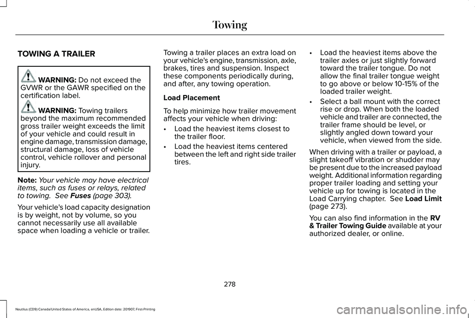 LINCOLN NAUTILUS 2020 Owners Manual TOWING A TRAILER
WARNING: Do not exceed the
GVWR or the GAWR specified on the
certification label. WARNING:
Towing trailers
beyond the maximum recommended
gross trailer weight exceeds the limit
of yo LINCOLN NAUTILUS 2020 Owners Manual TOWING A TRAILER
WARNING: Do not exceed the
GVWR or the GAWR specified on the
certification label. WARNING:
Towing trailers
beyond the maximum recommended
gross trailer weight exceeds the limit
of yo