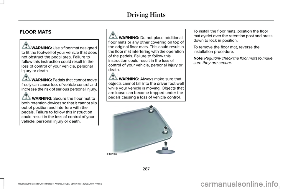 LINCOLN NAUTILUS 2020 Owners Manual FLOOR MATS
WARNING: Use a floor mat designed
to fit the footwell of your vehicle that does
not obstruct the pedal area. Failure to
follow this instruction could result in the
loss of control of your v LINCOLN NAUTILUS 2020 Owners Manual FLOOR MATS
WARNING: Use a floor mat designed
to fit the footwell of your vehicle that does
not obstruct the pedal area. Failure to
follow this instruction could result in the
loss of control of your v