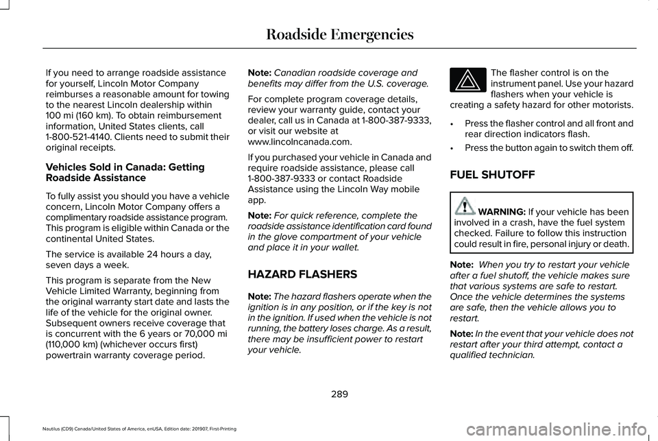 LINCOLN NAUTILUS 2020 Owners Manual If you need to arrange roadside assistance
for yourself, Lincoln Motor Company
reimburses a reasonable amount for towing
to the nearest Lincoln dealership within
100 mi (160 km). To obtain reimburseme LINCOLN NAUTILUS 2020 Owners Manual If you need to arrange roadside assistance
for yourself, Lincoln Motor Company
reimburses a reasonable amount for towing
to the nearest Lincoln dealership within
100 mi (160 km). To obtain reimburseme