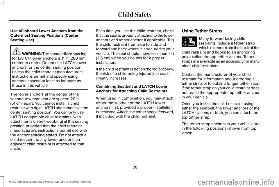 LINCOLN NAUTILUS 2020 Owners Guide Use of Inboard Lower Anchors from the
Outermost Seating Positions (Center
Seating Use)
WARNING: The standardized spacing
for LATCH lower anchors is 11 in (280 mm)
center to center. Do not use LATCH lo LINCOLN NAUTILUS 2020 Owners Guide Use of Inboard Lower Anchors from the
Outermost Seating Positions (Center
Seating Use)
WARNING: The standardized spacing
for LATCH lower anchors is 11 in (280 mm)
center to center. Do not use LATCH lo