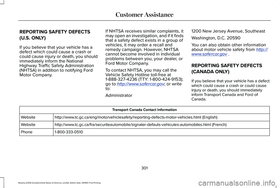 LINCOLN NAUTILUS 2020 Owners Manual REPORTING SAFETY DEFECTS
(U.S. ONLY)
If you believe that your vehicle has a
defect which could cause a crash or
could cause injury or death, you should
immediately inform the National
Highway Traffic LINCOLN NAUTILUS 2020 Owners Manual REPORTING SAFETY DEFECTS
(U.S. ONLY)
If you believe that your vehicle has a
defect which could cause a crash or
could cause injury or death, you should
immediately inform the National
Highway Traffic