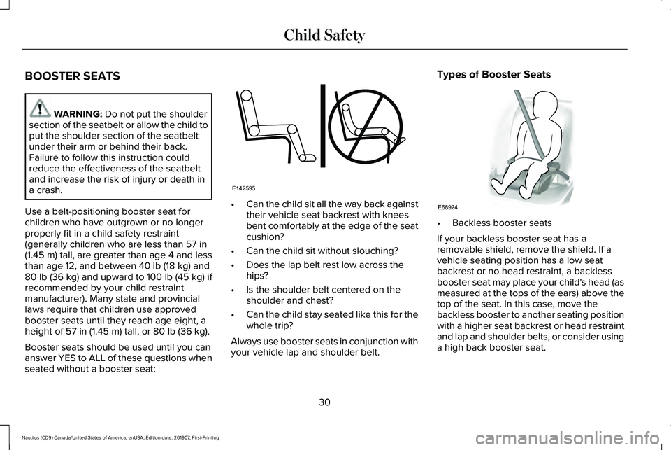 LINCOLN NAUTILUS 2020 Owners Guide BOOSTER SEATS
WARNING: Do not put the shoulder
section of the seatbelt or allow the child to
put the shoulder section of the seatbelt
under their arm or behind their back.
Failure to follow this instr LINCOLN NAUTILUS 2020 Owners Guide BOOSTER SEATS
WARNING: Do not put the shoulder
section of the seatbelt or allow the child to
put the shoulder section of the seatbelt
under their arm or behind their back.
Failure to follow this instr