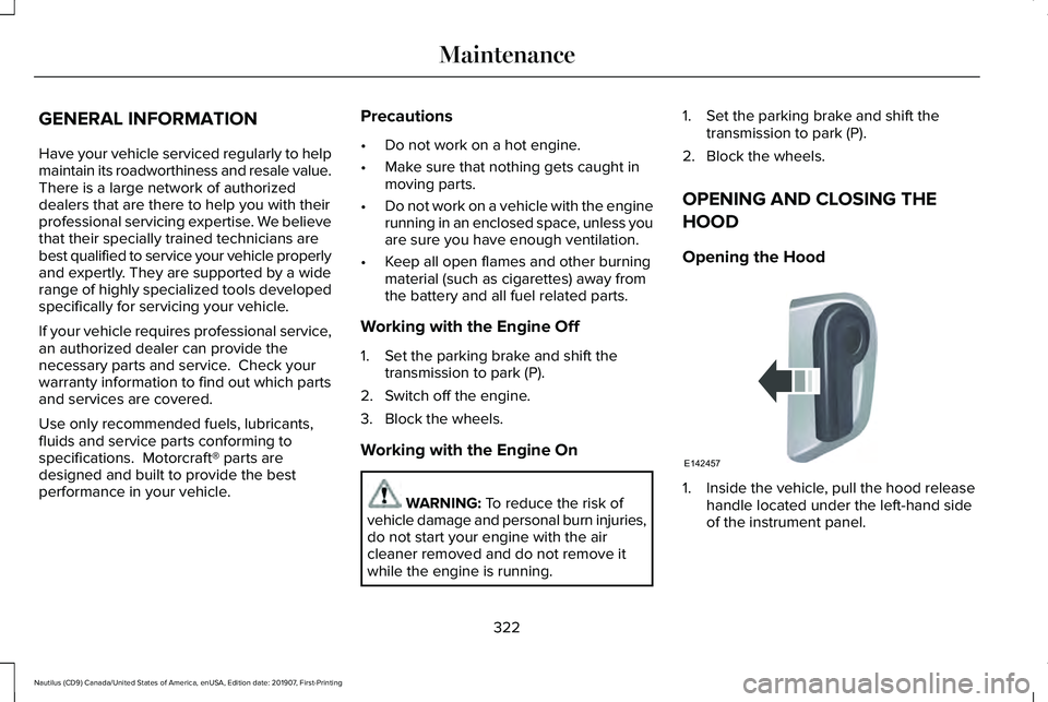 LINCOLN NAUTILUS 2020  Owners Manual GENERAL INFORMATION
Have your vehicle serviced regularly to help
maintain its roadworthiness and resale value.
There is a large network of authorized
dealers that are there to help you with their
prof