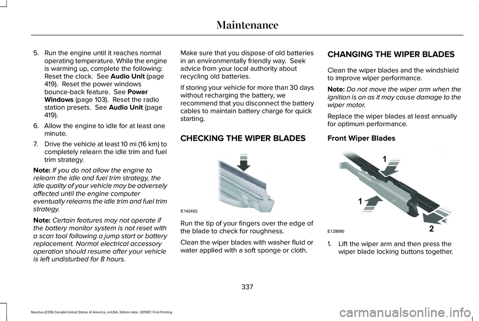 LINCOLN NAUTILUS 2020  Owners Manual 5. Run the engine until it reaches normal
operating temperature. While the engine
is warming up, complete the following:
Reset the clock.  See Audio Unit (page
419).  Reset the power windows
bounce-ba