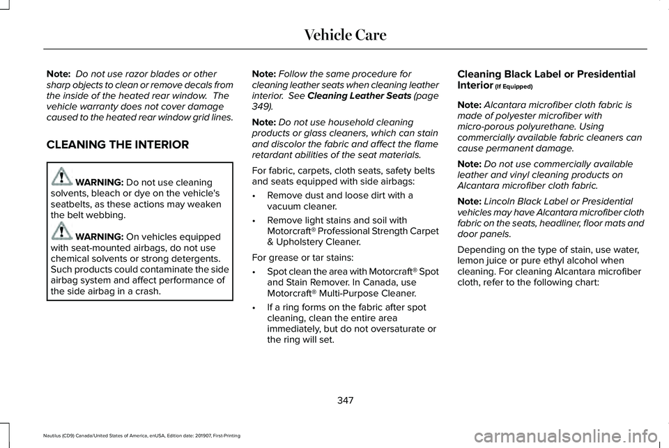 LINCOLN NAUTILUS 2020 Owners Manual Note:
Do not use razor blades or other
sharp objects to clean or remove decals from
the inside of the heated rear window. The
vehicle warranty does not cover damage
caused to the heated rear window LINCOLN NAUTILUS 2020 Owners Manual Note:
Do not use razor blades or other
sharp objects to clean or remove decals from
the inside of the heated rear window. The
vehicle warranty does not cover damage
caused to the heated rear window