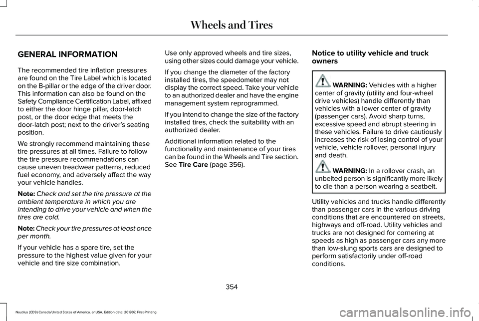 LINCOLN NAUTILUS 2020  Owners Manual GENERAL INFORMATION
The recommended tire inflation pressures
are found on the Tire Label which is located
on the B-pillar or the edge of the driver door.
This information can also be found on the
Safe