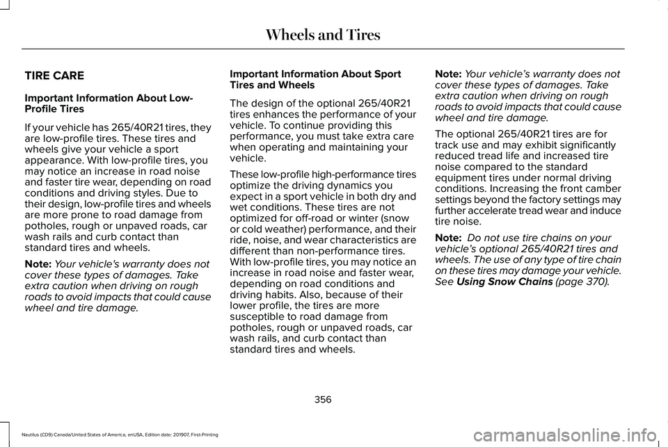 LINCOLN NAUTILUS 2020  Owners Manual TIRE CARE
Important Information About Low-
Profile Tires
If your vehicle has 265/40R21 tires, they
are low-profile tires. These tires and
wheels give your vehicle a sport
appearance. With low-profile 