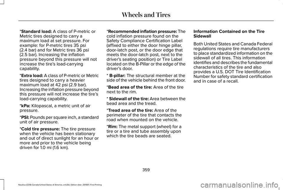 LINCOLN NAUTILUS 2020 Owners Manual *Standard load: A class of P-metric or
Metric tires designed to carry a
maximum load at set pressure. For
example: for P-metric tires
35 psi
(2.4 bar) and for Metric tires 36 psi
(2.5 bar). Increasin LINCOLN NAUTILUS 2020 Owners Manual *Standard load: A class of P-metric or
Metric tires designed to carry a
maximum load at set pressure. For
example: for P-metric tires
35 psi
(2.4 bar) and for Metric tires 36 psi
(2.5 bar). Increasin