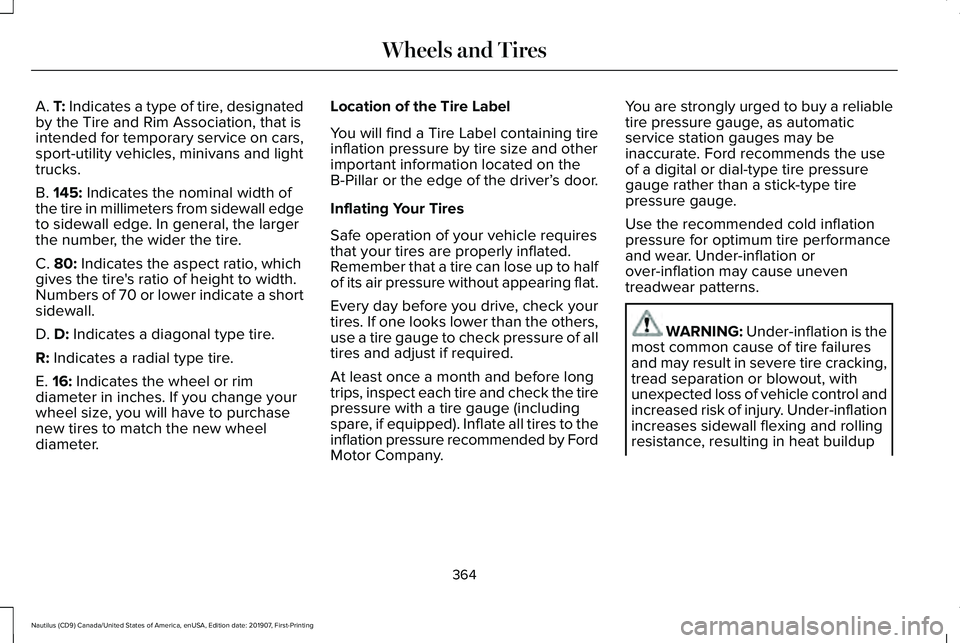 LINCOLN NAUTILUS 2020 Owners Manual A. T: Indicates a type of tire, designated
by the Tire and Rim Association, that is
intended for temporary service on cars,
sport-utility vehicles, minivans and light
trucks.
B.
145: Indicates the no LINCOLN NAUTILUS 2020 Owners Manual A. T: Indicates a type of tire, designated
by the Tire and Rim Association, that is
intended for temporary service on cars,
sport-utility vehicles, minivans and light
trucks.
B.
145: Indicates the no