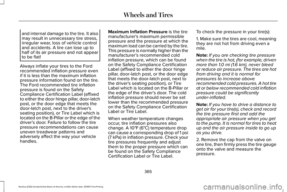 LINCOLN NAUTILUS 2020 Service Manual and internal damage to the tire. It also
may result in unnecessary tire stress,
irregular wear, loss of vehicle control
and accidents. A tire can lose up to
half of its air pressure and not appear
to LINCOLN NAUTILUS 2020 Service Manual and internal damage to the tire. It also
may result in unnecessary tire stress,
irregular wear, loss of vehicle control
and accidents. A tire can lose up to
half of its air pressure and not appear
to