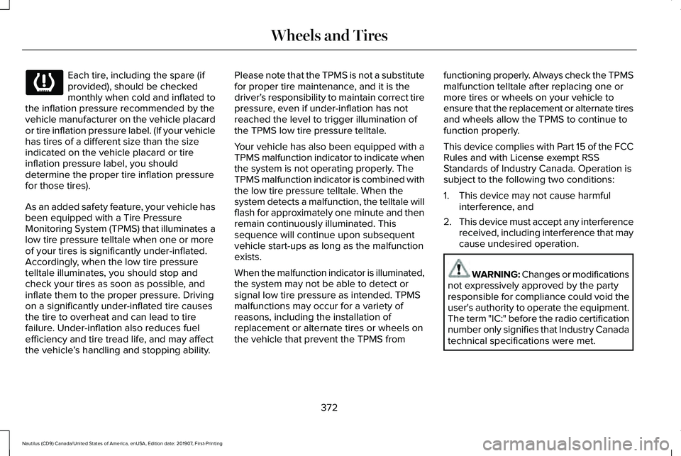 LINCOLN NAUTILUS 2020 Owners Manual Each tire, including the spare (if
provided), should be checked
monthly when cold and inflated to
the inflation pressure recommended by the
vehicle manufacturer on the vehicle placard
or tire inflatio LINCOLN NAUTILUS 2020 Owners Manual Each tire, including the spare (if
provided), should be checked
monthly when cold and inflated to
the inflation pressure recommended by the
vehicle manufacturer on the vehicle placard
or tire inflatio