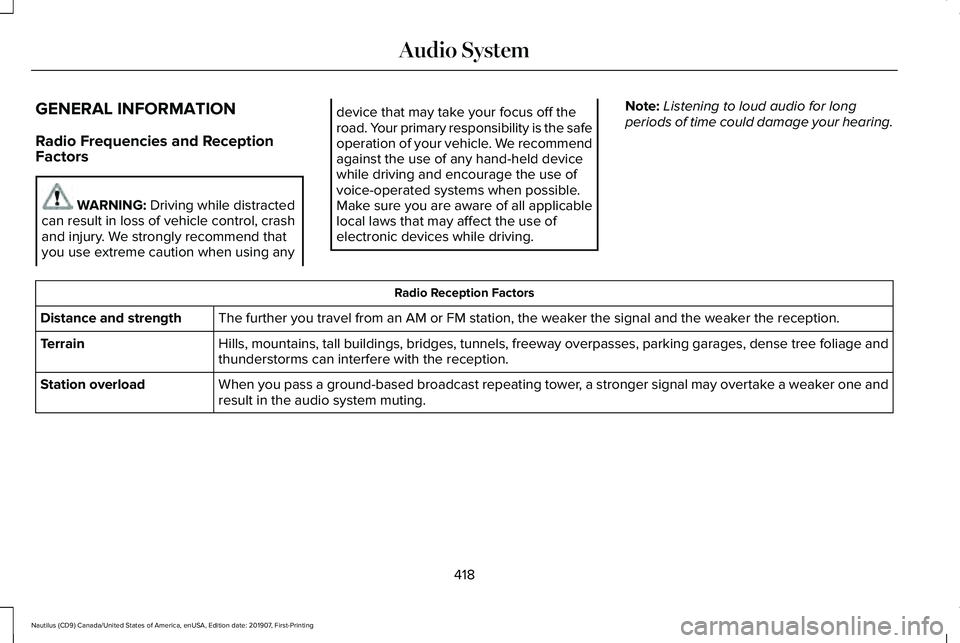LINCOLN NAUTILUS 2020 Service Manual GENERAL INFORMATION
Radio Frequencies and Reception
Factors
WARNING: Driving while distracted
can result in loss of vehicle control, crash
and injury. We strongly recommend that
you use extreme cautio LINCOLN NAUTILUS 2020 Service Manual GENERAL INFORMATION
Radio Frequencies and Reception
Factors
WARNING: Driving while distracted
can result in loss of vehicle control, crash
and injury. We strongly recommend that
you use extreme cautio
