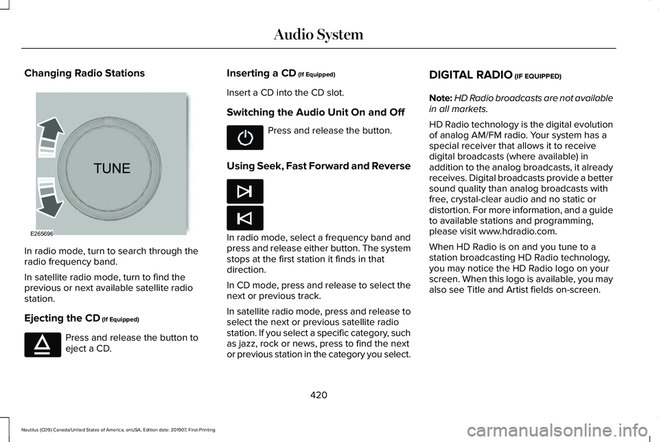 LINCOLN NAUTILUS 2020 Owners Manual Changing Radio Stations
In radio mode, turn to search through the
radio frequency band.
In satellite radio mode, turn to find the
previous or next available satellite radio
station.
Ejecting the CD (I LINCOLN NAUTILUS 2020 Owners Manual Changing Radio Stations
In radio mode, turn to search through the
radio frequency band.
In satellite radio mode, turn to find the
previous or next available satellite radio
station.
Ejecting the CD (I