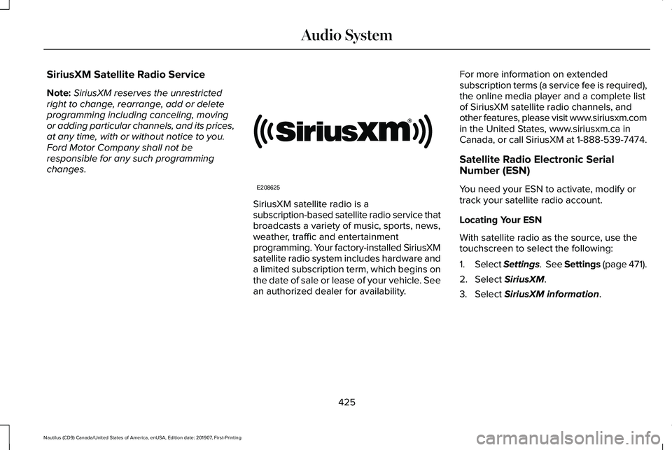 LINCOLN NAUTILUS 2020  Owners Manual SiriusXM Satellite Radio Service
Note:
SiriusXM reserves the unrestricted
right to change, rearrange, add or delete
programming including canceling, moving
or adding particular channels, and its price