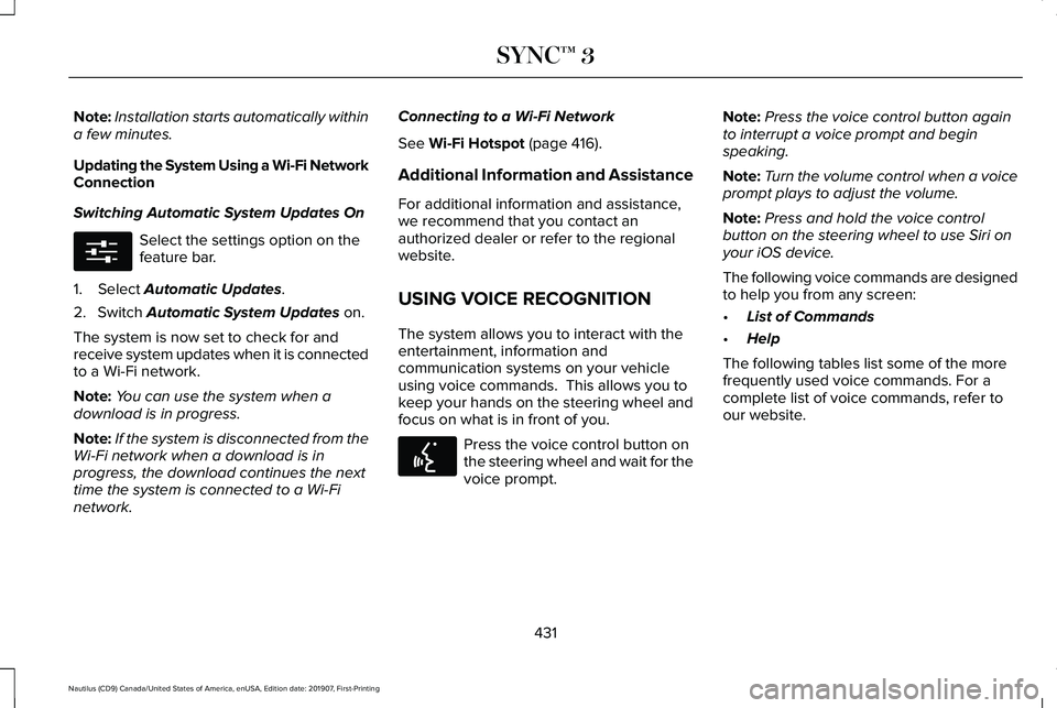 LINCOLN NAUTILUS 2020 Owners Manual Note:
Installation starts automatically within
a few minutes.
Updating the System Using a Wi-Fi Network
Connection
Switching Automatic System Updates On Select the settings option on the
feature bar.
LINCOLN NAUTILUS 2020 Owners Manual Note:
Installation starts automatically within
a few minutes.
Updating the System Using a Wi-Fi Network
Connection
Switching Automatic System Updates On Select the settings option on the
feature bar.