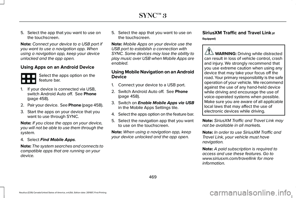 LINCOLN NAUTILUS 2020 User Guide 5. Select the app that you want to use on
the touchscreen.
Note: Connect your device to a USB port if
you want to use a navigation app. When
using a navigation app, keep your device
unlocked and the a LINCOLN NAUTILUS 2020 User Guide 5. Select the app that you want to use on
the touchscreen.
Note: Connect your device to a USB port if
you want to use a navigation app. When
using a navigation app, keep your device
unlocked and the a