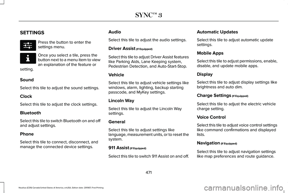 LINCOLN NAUTILUS 2020  Owners Manual SETTINGS
Press the button to enter the
settings menu.
Once you select a tile, press the
button next to a menu item to view
an explanation of the feature or
setting.
Sound
Select this tile to adjust th